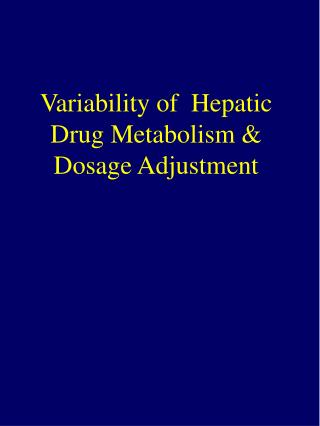 Variability of Hepatic Drug Metabolism & Dosage Adjustment