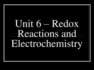 Unit 6 – Redox Reactions and Electrochemistry