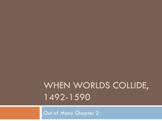 When Worlds Collide , 1492-1590