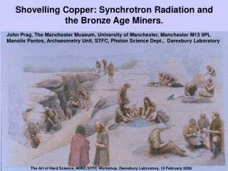Shovelling Copper: Synchrotron Radiation and the Bronze Age Miners.