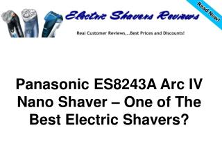 Panasonic ES8243A Arc IV Nano Shaver – Best Electric Shaver?