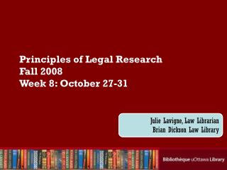 Principles of Legal Research Fall 2008 Week 8: October 27-31