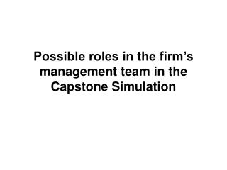 Possible roles in the firm’s management team in the Capstone Simulation