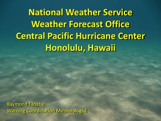 National Weather Service Weather Forecast Office Central Pacific Hurricane Center Honolulu, Hawaii