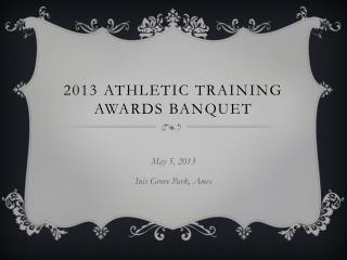 2013 Athletic Training Awards Banquet