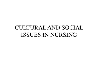 CULTURAL AND SOCIAL ISSUES IN NURSING
