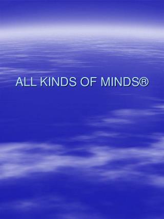 ALL KINDS OF MINDS®