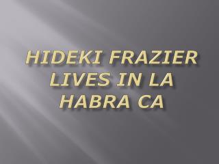 Hideki Frazier Lives In La Habra CA