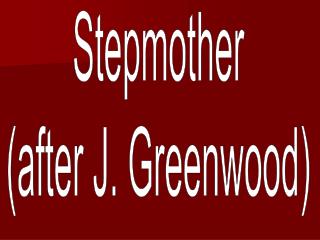 Stepmother (after J. Greenwood)