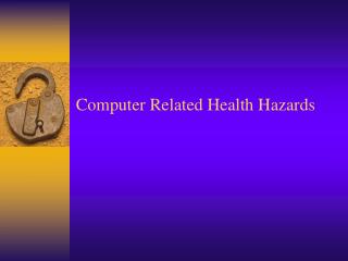Computer Related Health Hazards