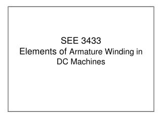 SEE 3433 Elements of Armature Winding in DC Machines