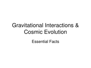 Gravitational Interactions & Cosmic Evolution