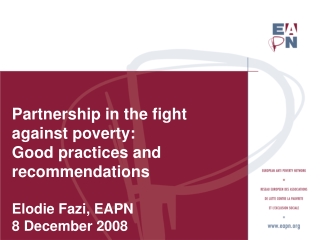 Partnership in the fight against poverty: Good practices and recommendations Elodie Fazi, EAPN