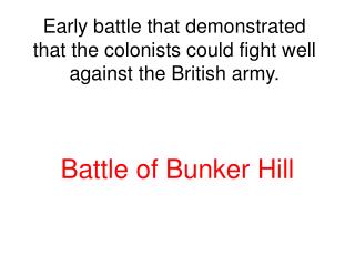 Early battle that demonstrated that the colonists could fight well against the British army.