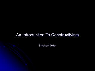 An Introduction To Constructivism Stephen Smith