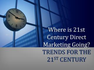 Where is 21st Century Direct Marketing Going TRENDS FOR THE