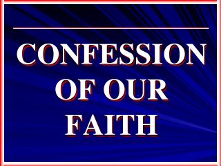 CONFESSION OF OUR FAITH