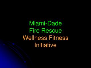 Miami-Dade Fire Rescue Wellness Fitness Initiative
