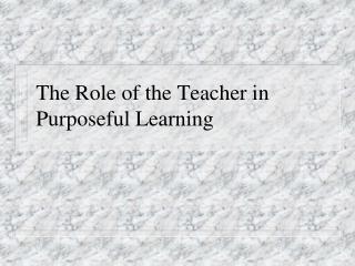 The Role of the Teacher in Purposeful Learning