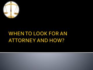 When to Look for an Attorney and How?