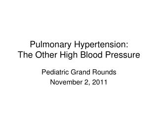 Pulmonary Hypertension: The Other High Blood Pressure