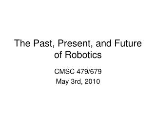 The Past, Present, and Future of Robotics
