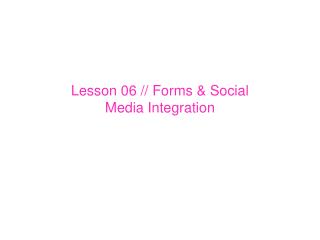 Lesson 06 // Forms & Social Media Integration