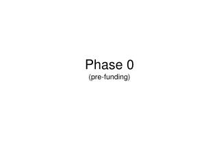 Phase 0 (pre-funding)