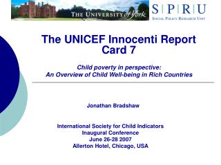 The UNICEF Innocenti Report Card 7 Child poverty in perspective: An Overview of Child Well-being in Rich Countries