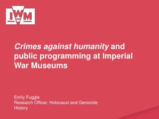 Crimes against humanity and public programming at Imperial War Museums