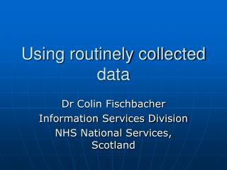 Using routinely collected data