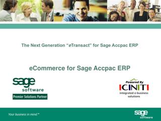The Next Generation “ e Transact” for Sage Accpac ERP eCommerce for Sage Accpac ERP