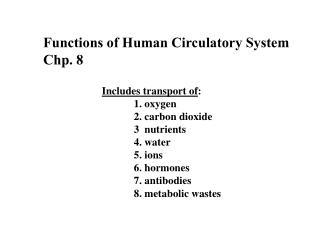 Includes transport of : 	1. oxygen 	2. carbon dioxide 	3 nutrients 	4. water 	5. ions 	6. hormones 	7. antibodies