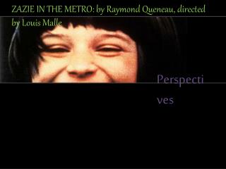 ZAZIE IN THE METRO: by Raymond Queneau , directed by Louis Malle