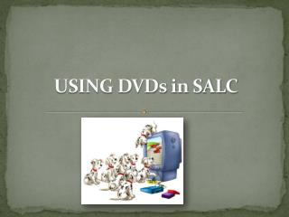 USING DVDs in SALC