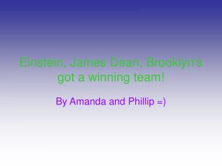 Einstein, James Dean, Brooklyn's got a winning team!