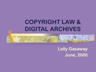 COPYRIGHT LAW & DIGITAL ARCHIVES