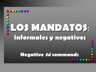 LOS MANDATOS : informales y negativos