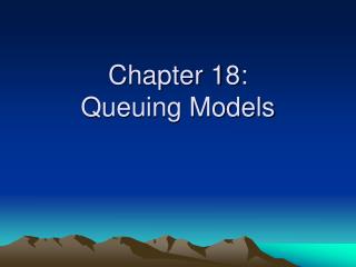Chapter 18: Queuing Models