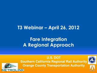 T3 Webinar – April 26, 2012 Fare Integration A Regional Approach
