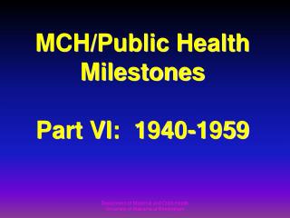 MCH/Public Health Milestones Part VI: 1940-1959