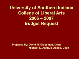 University of Southern Indiana College of Liberal Arts 2006 – 2007 Budget Request