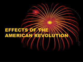 EFFECTS OF THE AMERICAN REVOLUTION