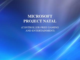 MICROSOFT PROJECT NATAL (CONTROLLER-FREE GAMING AND ENTERTAINMENT)