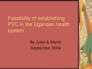 Feasibility of establishing PVC in the Ugandan health system