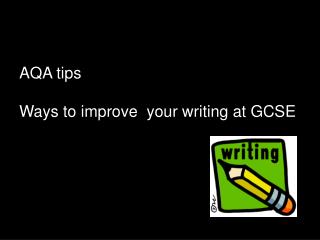 AQA tips Ways to improve your writing at GCSE