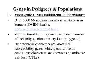 Genes in Pedigrees & Populations Monogenic versus multifactorial inheritance: