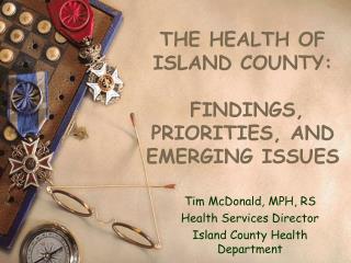 THE HEALTH OF ISLAND COUNTY: FINDINGS, PRIORITIES, AND EMERGING ISSUES