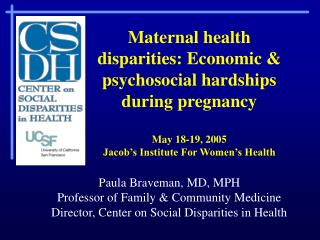 Maternal health disparities: Economic & psychosocial hardships during pregnancy May 18-19, 2005 Jacob’s Institute F