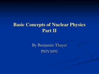 Basic Concepts of Nuclear Physics Part II